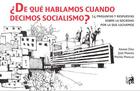 ¿De qué hablamos cuando decimos socialismo? -  AA.VV. - Ediciones IPS