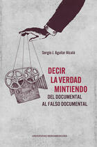 Decir la verdad mintiendo - Sergio Aguilar Alcalá - Ibero