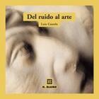 Del ruido al arte - Luis Castelo Sardina - Akal