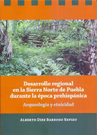 Desarrollo regional en la Sierra Norte de Puebla durante la época prehispánica - Alberto Diez Barroso Repizo - Inah Desarrollo regional en la Sierra Norte de Puebla durante la época prehispánica - Alberto Diez Barroso Repizo - Inah