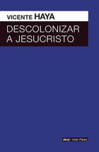 Descolonizar a Jesucristo - Vicente Haya - Akal
