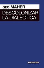 Descolonizar la dialéctica - Geo Maher - Akal