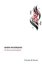 El deseo postergado - Mario Bojórquez - Círculo de Poesía El deseo postergado - Mario Bojórquez - Círculo de Poesía