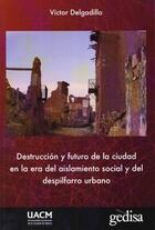 Destrucción y futuro de la ciudad - Víctor Delgadillo - Gedisa