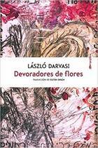 Devoradores de flores - László Darvasi - Sexto Piso