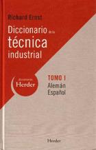 Diccionario de la técnica industrial. Alemán-Español . Tomo I  - Richard  Ernst - Herder