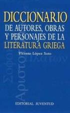 Diccionario de autores, obras y personajes de la literatura griega - Vicente López de Soto - Editorial Juventud