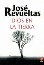 Dios en la tierra - José Revueltas - Ediciones Era