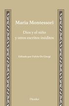 Dios y el niño y otros escritos inéditos - María Montessori - Herder