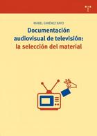 Documentación audiovisual de televisión: la selección del material - Mabel Giménez Rayo - Trea