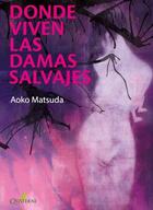 Donde viven las damas salvajes - Aoko Matsuda - Quaterni Donde viven las damas salvajes - Aoko Matsuda - Quaterni