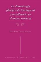 Dramaturgia filosófica de Kierkegaard y su influencia en el drama moderno - Elsa Elia Torres Garza - Ibero