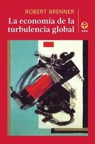 La economía de la turbulencia globa - Robert Brenner - Ediciones Era