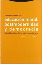 Educación moral, postmodernidad y democracia - José Rubio Carracedo - Trotta Educación moral, postmodernidad y democracia - José Rubio Carracedo - Trotta