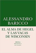 El alma de Hegel y las vacas de Wisconsin - Alessandro Baricco - Siruela El alma de Hegel y las vacas de Wisconsin - Alessandro Baricco - Siruela