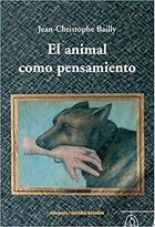 El animal como pensamiento - Jean-Chistophe Bailly - Ediciones Metales pesados