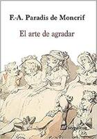 El arte de agradar - Francois Augustin Paradis De Moncrief - Sequitur El arte de agradar - Francois Augustin Paradis De Moncrief - Sequitur