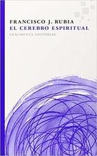 El cerebro espiritual - Francisco J. Rubia - Fragmenta El cerebro espiritual - Francisco J. Rubia - Fragmenta