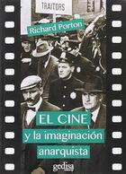 El cine y la imaginación anarquista - Richard Porton - Gedisa