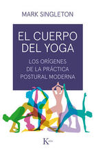 El cuerpo del yoga - Mark Singleton - Kairós El cuerpo del yoga - Mark Singleton - Kairós