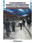 El desplazamiento de migrantes centroamericanos - AA.VV. - Editorial fontamara El desplazamiento de migrantes centroamericanos - AA.VV. - Editorial fontamara