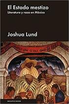 El estado mestizo - Joshua Lund - Malpaso