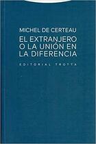 El extranjero o la unión en la diferencia - Michel de Certeau  - Trotta