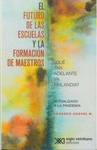 El futuro de las escuelas y la formación de maestros - Eduardo Andere M. - Siglo XXI Editores El futuro de las escuelas y la formación de maestros - Eduardo Andere M. - Siglo XXI Editores