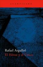 El Héroe y el Único - Rafael Argullol - Acantilado