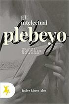 El intelectual plebeyo - Javier López Alós - Taugenit El intelectual plebeyo - Javier López Alós - Taugenit