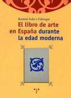 El Libro de arte en España durante la edad moderna - Ramon Soler I Fabregat - Trea