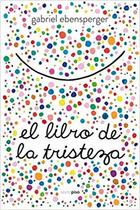 El libro de la tristeza - Gabriel Ebensperger - Sexto Piso El libro de la tristeza - Gabriel Ebensperger - Sexto Piso