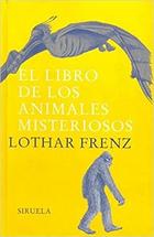 El libro de los animales misteriosos - Lothar Frenz - Siruela