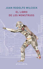 El libro de los monstruos - Juan Rodolfo Wilcock - Atalanta