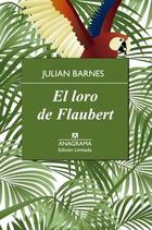 El loro de Flaubert - Julian Barnes - Anagrama