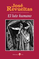 El luto humano - José Revueltas - Ediciones Era