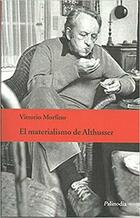 El materialismo de Althusser - Vittorio Morfino - Editorial Palinodia