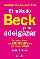El método Beck para adelgazar - Judith S. Beck - Editorial Gedisa El método Beck para adelgazar - Judith S. Beck - Editorial Gedisa