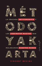 El método Yakarta - Vincent Bevins - Capitán Swing