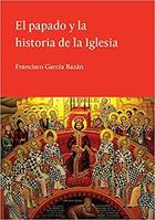 El papado y la historia de la Iglesia - Francisco García Bazán - El hilo de Ariadna El papado y la historia de la Iglesia - Francisco García Bazán - El hilo de Ariadna