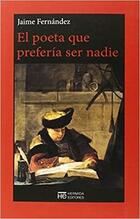 El poeta que prefería ser nadie - Jaime Fernández - Hermida Editores El poeta que prefería ser nadie - Jaime Fernández - Hermida Editores