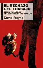 El rechazo del trabajo - David Frayne - Akal