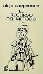 El recurso del método - Alejo Carpentier - Siglo XXI Editores El recurso del método - Alejo Carpentier - Siglo XXI Editores