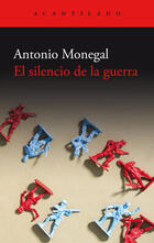 El Silencio de la guerra - Antonio Monegal - Acantilado El Silencio de la guerra - Antonio Monegal - Acantilado