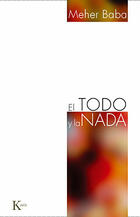 El Todo y la Nada - Meher Baba - Kairós El Todo y la Nada - Meher Baba - Kairós