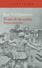 El uso de las ruinas - Jean-Yves Jouannais - Acantilado