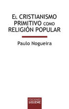 El cristianismo primitivo como religión - Paulo Nogueira - Ediciones Sígueme El cristianismo primitivo como religión - Paulo Nogueira - Ediciones Sígueme