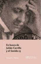 En Busca De Julián Carrillo Y El Sonido 13 - Alejandro L. Madrid - Universidad Alberto Hurtado