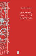 En camino ¿Hacía qué despertar? - Gabriel Marcel - Ediciones Sígueme En camino ¿Hacía qué despertar? - Gabriel Marcel - Ediciones Sígueme
