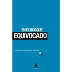 En el bosque equivocado - Armando González Torres - Cuadrivio